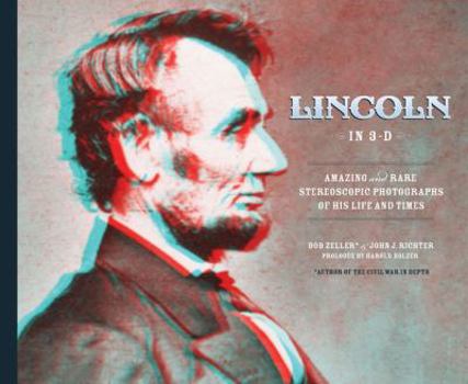 Hardcover Lincoln in 3-D: Amazing and Rare Stereoscopic Photographs of His Life and Times [With 3-D Glasses] Book