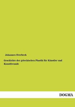 Paperback Geschichte der griechischen Plastik für Künstler und Kunstfreunde [German] Book