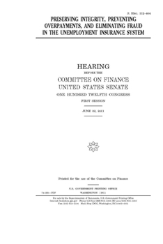 Paperback Preserving integrity, preventing overpayments, and eliminating fraud in the unemployment insurance system Book