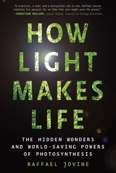 Paperback How Light Makes Life: The Hidden Wonders and World-Saving Powers of Photosynthesis Book