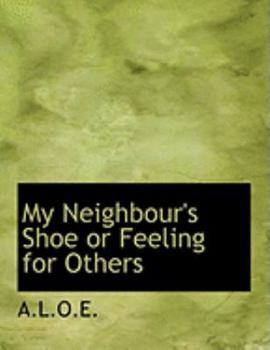 Paperback My Neighbour's Shoe or Feeling for Others [Large Print] Book