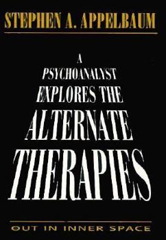 Paperback A Psychoanalyst Explores the Alternate Therapies: Out in Inner Space (Master Work) Book