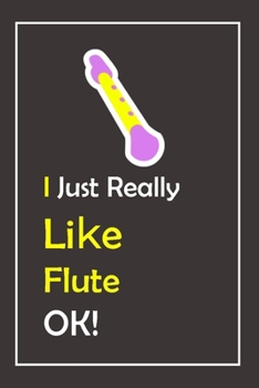 Paperback I Just Really Like Flute, OK !: Notebook And Journal Gift - 120 pages Blank Lined Journal Notebook Planner Book