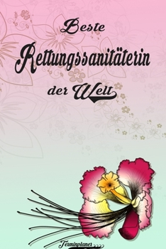 Beste Rettungssanitäterin der Welt - Terminplaner: Organizer und Planer mit individuellem Cover  | Geschenk für Büro, Arbeitskollegen, Kollegen und ... Wochenplaner, Jahresplaner (German Edition)
