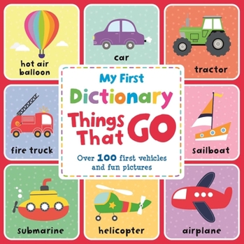 Board book My First Dictionary Things That Go: Over 100 First Vehicles and Fun Pictures Book