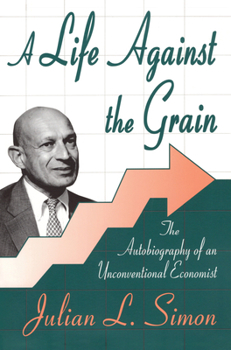 Hardcover A Life Against the Grain: The Autobiography of an Unconventional Economist Book