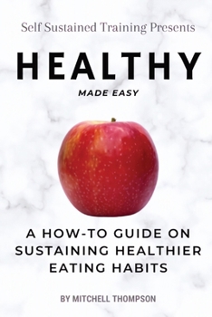 Paperback Healthy Made Easy: A How-To Guide On Sustaining Healthier Eating Habits Book