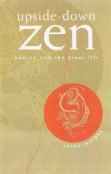 Paperback Upside Down Zen: the Art of Accepting All Offers Book