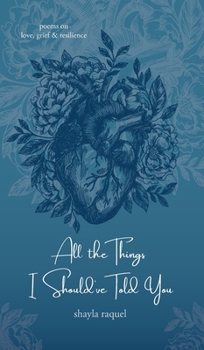 Hardcover All the Things I Should've Told You: Poems on Love, Grief & Resilience Book