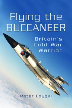 Paperback Flying the Buccaneer: Britain's Cold War Warrior Book