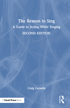 Hardcover The Reason to Sing: A Guide to Acting While Singing Book
