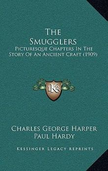 Paperback The Smugglers: Picturesque Chapters In The Story Of An Ancient Craft (1909) Book