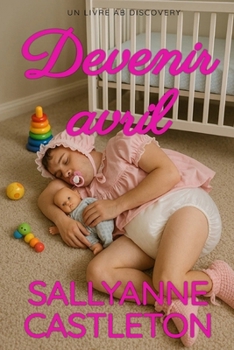 Devenir Avril: Une histoire ABDL / transgenre (French Edition)