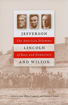 Jefferson, Lincoln, and Wilson: The American Dilemma of Race and Democracy