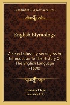 English Etymology: A Select Glossary Serving as an Introduction to the History of the English Langua