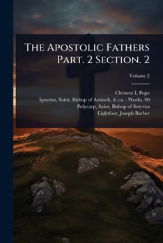 The Apostolic Fathers Part. 2 Section. 2