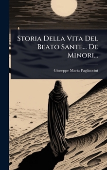 Hardcover Storia Della Vita Del Beato Sante... De Minori... [Italian] Book