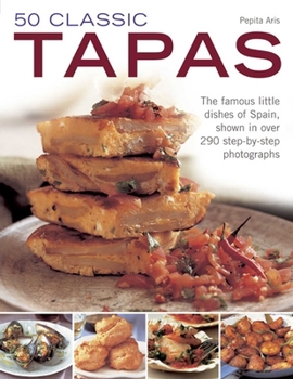 Paperback 50 Classic Tapas: The Famous Little Dishes of Spain, Shown in Over 290 Step-By-Step Photographs Book