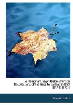 Paperback In Memoriam. Ralph Waldo Emerson: Recollections of His Visits to England in 1833, 1847-8, 1872-3 (Large Print Edition) [Large Print] Book