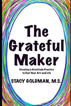 Paperback The Grateful Maker: Creating a Gratitude Practice to Fuel Your Art and Life Book