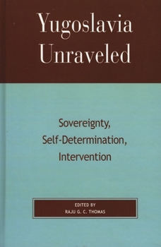 Paperback Yugoslavia Unraveled: Sovereignty, Self-Determination, Intervention Book