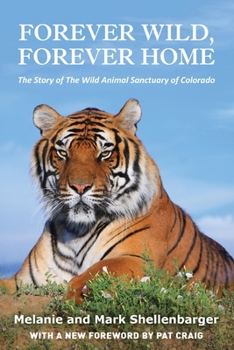 Paperback Forever Wild, Forever Home: The Story of The Wild Animal Sanctuary of Colorado Book