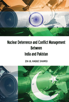 Hardcover Nuclear Deterrence and Conflict Management Between India and Pakistan Book