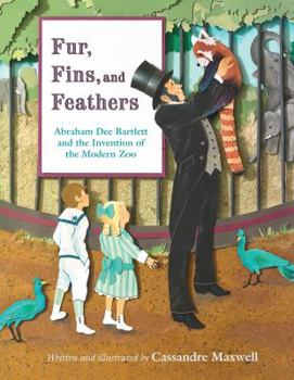 Hardcover Fur, Fins, and Feathers: Abraham Dee Bartlett and the Invention of the Modern Zoo Book