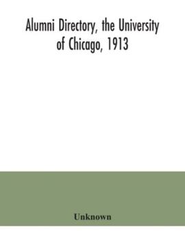 Alumni Directory, the University of Chicago, 1913;