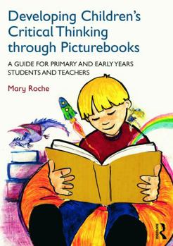 Paperback Developing Children's Critical Thinking through Picturebooks: A guide for primary and early years students and teachers Book