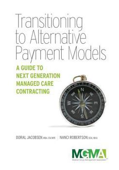 Paperback Transitioning to Alternative Payment Models: A Guide to Next Generation Managed Care Contracting Book