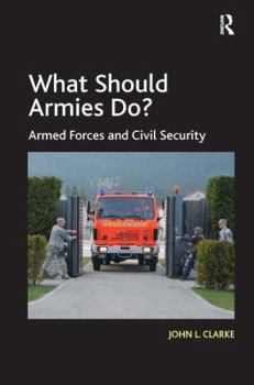 Hardcover What Should Armies Do?: Armed Forces and Civil Security Book
