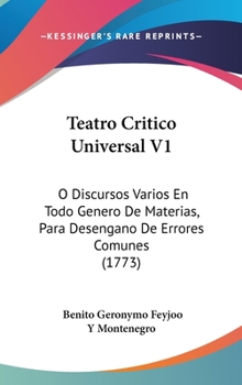 Hardcover Teatro Critico Universal V1: O Discursos Varios En Todo Genero De Materias, Para Desengano De Errores Comunes (1773) Book