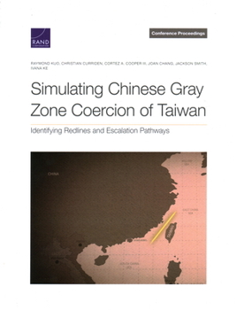 Paperback Simulating Chinese Gray Zone Coercion of Taiwan: Identifying Redlines and Escalation Pathways Book