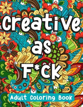 Paperback Creative as F*ck: Humorous Swear Word Coloring Book for Grown-Ups Book