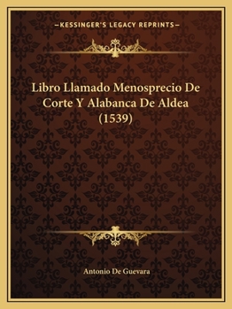 Paperback Libro Llamado Menosprecio De Corte Y Alabanca De Aldea (1539) [Spanish] Book