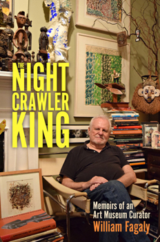 The Nightcrawler King: Memoirs of an Art Museum Curator - Book  of the Willie Morris Books in Memoir and Biography