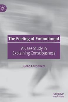 Hardcover The Feeling of Embodiment: A Case Study in Explaining Consciousness Book