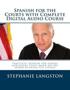 Paperback Spanish for the Courts with Complete Digital Audio Course: Based on the CJE-Approved Online Program Book
