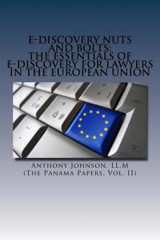 E-Discovery Nuts and Bolts : The Essentials of e-Discovery for Lawyers in the European Union