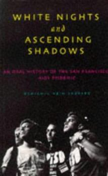 Paperback White Nights and Ascending Shadows: A History of the San Francisco AIDS Epidemic Book