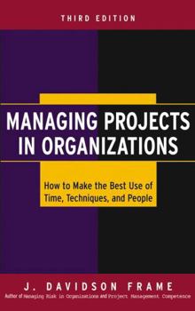Hardcover Managing Projects in Organizations: How to Make the Best Use of Time, Techniques, and People Book