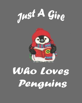 Just A Girl Who Loves Penguins: Blank Lined Notebook to Write In for Notes, To Do Lists, Notepad, Journal, Funny Gifts for Penguin Lover. 8''x10'', 110 Pages.