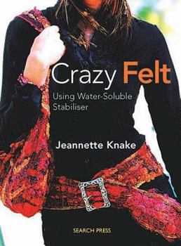 Paperback Crazy Felt: Using Water-Soluble Stabiliser Book