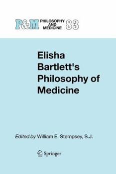 Elisha Bartlett's Philosophy of Medicine (Philosophy and Medicine / Classics of Medical Ethics)