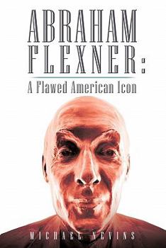 Paperback Abraham Flexner: A Flawed American Icon Book