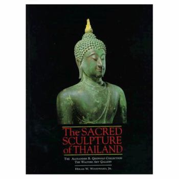 The Sacred Sculpture of Thailand: The Alexander B. Griswold Collection, the Walters Art Gallery