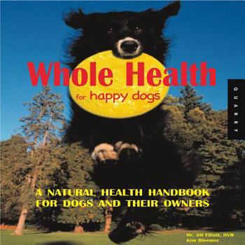 Paperback Whole Health for Happy Dogs: A Natural Health Handbook for Dogs and Their Owners Book