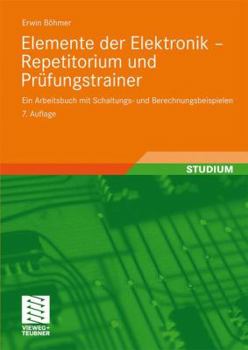 Paperback Elemente Der Elektronik - Repetitorium Und Prüfungstrainer: Ein Arbeitsbuch Mit Schaltungs- Und Berechnungsbeispielen [German] Book