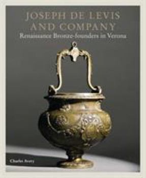 Hardcover Joseph de Levis and Company: Renaissance Bronze-Founders in Verona Book